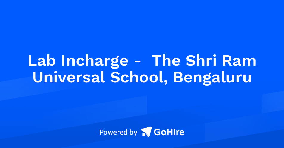 Lab Incharge Circular Lab Incharge - The Shri Ram Universal School, Bengaluru at Shri Educare ...
