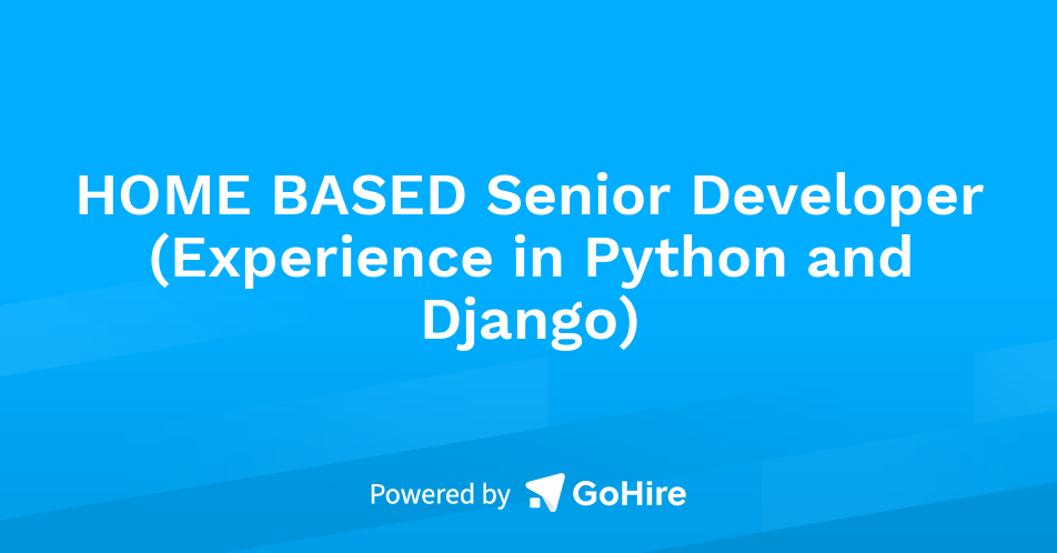 HOME BASED Senior Developer (Experience in Python and Django) at ...
