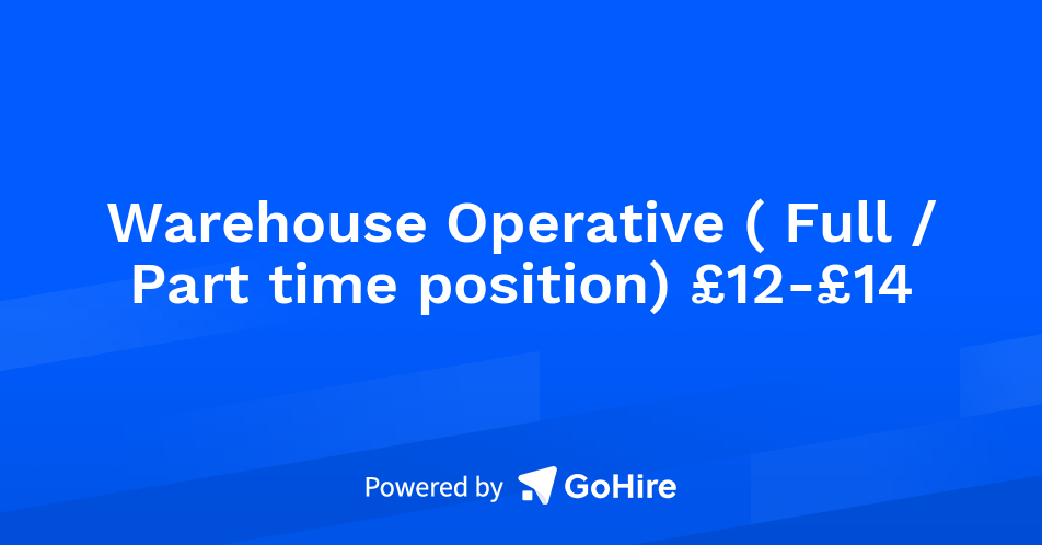 Warehouse Operative Full Part Time Position 12 14 At Logisticsabc Limited Jobs At Logisticsabc Limited