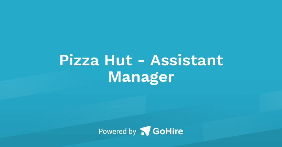 Pizza Hut - Assistant Manager at Glenshire Group | Jobs at Glenshire Group