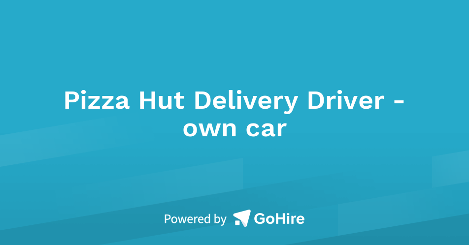 Pizza Hut Delivery Driver - own car at Glenshire Group | Jobs at